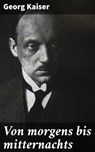 Von morgens bis mitternachts - Georg Kaiser ; Leif Dean - 4064066433437