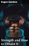 Strength and How to Obtain It - Eugen Sandow ; Callum Farrowly - 4066338064851