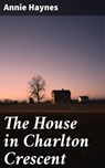 The House in Charlton Crescent - Annie Haynes - 4066338075932