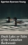 Duck Lake; or Tales of the Canadian Backwoods - Egerton Ryerson Young ; Liam Hightower - 4066338098238