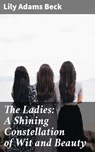 The Ladies: A Shining Constellation of Wit and Beauty - Lily Adams Beck ; Colin Fairfax - 4066338101044