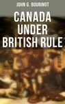 Canada Under British Rule - John G. Bourinot - 4066338114044