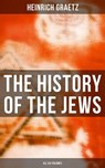 The History of the Jews (All Six Volumes) - Heinrich Graetz ; Erin Holloway - 4066338116239
