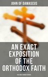An Exact Exposition of the Orthodox Faith: The Early Church Fathers - John of Damascus - 4066338117083