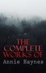 The Complete Works of Annie Haynes - Annie Haynes - 4066338127778