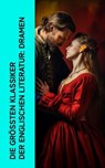 Die größten Klassiker der englischen Literatur: Dramen - William Shakespeare ; Oskar Wilde ; Lord Byron ; Percy Bysshe Shelley ; Christopher Marlowe - 4066339512924