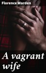 A vagrant wife - Florence Warden ; Brianna Pierce - 4066339527461