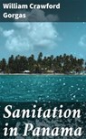 Sanitation in Panama - William Crawford Gorgas ; Chloe Byrne - 4066339536661