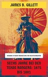 Sechs Jahre bei den Texas Rangers: 1875 bis 1881 - James B. Gillett - 4066339546813