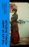 The Life of James McNeill Whistler - Elizabeth Robins Pennell ; Joseph Pennell - 4066339562226
