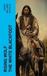 Rising Wolf the White Blackfoot - James Willard Schultz - 4066339574458