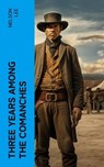 Three Years Among the Comanches - Nelson Lee - 4066339575967