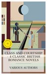 Class and Courtship – 4 Classic British Romance Novels - Mrs. Inchbald ; Thomas Hardy ; Amelia E. Barr ; Florence L. Barclay ; Caleb Donovan - 4066339985421