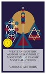 Western Esoteric Wisdom and Symbolic Mysticism – 6 Classic Mystical Studies - Jakob Böhme ; Three Initiates ; S. L. MacGregor Mathers ; H. P. Blavatsky ; Herbert Silberer ; Rudolf Steiner ; Hailey Bennett - 4066339985537