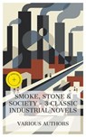 Smoke, Stone & Society – 3 Classic Industrial Novels - Elizabeth Gaskell ; Thomas Hardy ; Arnold Bennett ; Alexandra Burgess - 4066339989535
