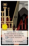 Faith and Crisis in the Roman Empire – 3 Classic Historical Fiction Novels - Lew Wallace ; Edward Bulwer Lytton ; John Henry Newman ; Madeline Woods - 4066339990227