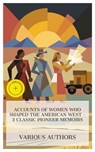 Accounts of Women Who Shaped the American West – 3 Classic Pioneer Memoirs - Sarah Winnemucca Hopkins ; Calamity Jane ; Elinore Pruitt Stewart ; Holly Mason - 4066339992108