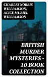 British Murder Mysteries - 10 Book Collection - Charles Norris Williamson ; Alice Muriel Williamson ; Oliver Wilcox - 8596547009955