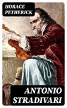 Antonio Stradivari - Horace Petherick - 8596547011606