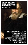 The Life of Galileo Galilei, with Illustrations of the Advancement of Experimental Philosophy - John Elliot Drinkwater Bethune ; Cameron Price - 8596547014409