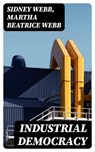 Industrial Democracy - Sidney Webb ; Martha Beatrice Webb ; Evan Fairchild - 8596547022916