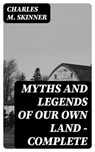 Myths and Legends of Our Own Land — Complete - Charles M. Skinner - 8596547026419