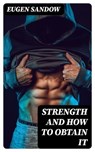 Strength and How to Obtain It - Eugen Sandow ; Jackson Price - 8596547053729