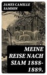 Meine Reise nach Siam 1888-1889. - James Camille Samson ; Alexander Bach - 8596547074816