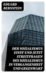 Der Sozialismus einst und jetzt Streitfragen des Sozialismus in Vergangenheit und Gegenwart - Eduard Bernstein ; Nikolas Schmid - 8596547074823