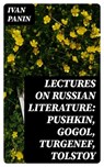 Lectures on Russian Literature: Pushkin, Gogol, Turgenef, Tolstoy - Ivan Panin ; Max Dillon - 8596547155324