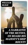 A Narrative Of The Mutiny, On Board His Majesty's Ship Bounty - William Bligh ; Eliza Fairchild - 8596547166887