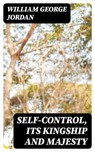Self-Control, Its Kingship and Majesty - William George Jordan ; Peter Boyd - 8596547170372