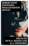 The Plays of W. E. Henley and R. L. Stevenson - Robert Louis Stevenson ; William Ernest Henley ; Annabelle Mercer - 8596547178958