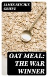 Oat Meal: The War Winner - James Ritchie Grieve ; Tessa Caldwell - 8596547217114