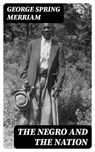 The Negro and the Nation - George Spring Merriam ; Cooper Black - 8596547222408