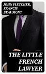 The Little French Lawyer - John Fletcher ; Francis Beaumont - 8596547238478