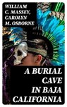 A Burial Cave in Baja California - William C. Massey ; Carolyn M. Osborne ; Oliver Wilcox - 8596547241904