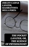 The Pocket Lavater; or, The Science of Physiognomy - Johann Caspar Lavater ; Giambattista della Porta ; Annabelle Mercer - 8596547248217