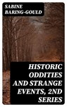 Historic Oddities and Strange Events, 2nd Series - Sabine Baring-Gould - 8596547310969