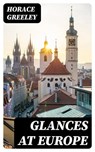Glances at Europe - Horace Greeley ; Bret Alden - 8596547312567