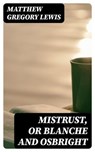 Mistrust, or Blanche and Osbright - Matthew Gregory Lewis ; Gavin Avery - 8596547321170