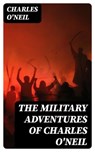 The Military Adventures of Charles O'Neil - Charles O'Neil - 8596547324270