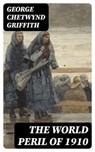 The World Peril of 1910 - George Chetwynd Griffith ; Liam Alcott - 8596547331254