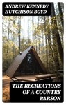 The Recreations of a Country Parson - Andrew Kennedy Hutchison Boyd ; Jared Black - 8596547337225
