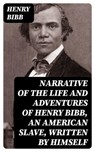 Narrative of the Life and Adventures of Henry Bibb, an American Slave, Written by Himself - Henry Bibb ; Tessa Caldwell - 8596547342687