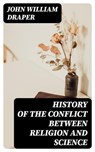 History of the Conflict Between Religion and Science - John William Draper ; Nolan Mercer - 8596547342786