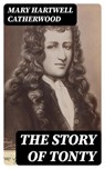 The Story of Tonty - Mary Hartwell Catherwood - 8596547357704