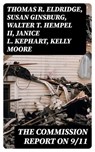 The Commission Report on 9/11 - Thomas R. Eldridge ; Susan Ginsburg ; Walter T. Hempel II ; Janice L. Kephart ; Kelly Moore ; Joanne M. Accolla ; The National Commission on Terrorist Attacks Upon the United States - 8596547392590