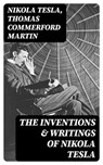 The Inventions & Writings of Nikola Tesla - Nikola Tesla ; Thomas Commerford Martin ; Annabelle Mercer - 8596547404422