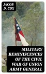 Military Reminiscences of the Civil War of Union Army General - Jacob D. Cox ; Gavin Avery - 8596547404767